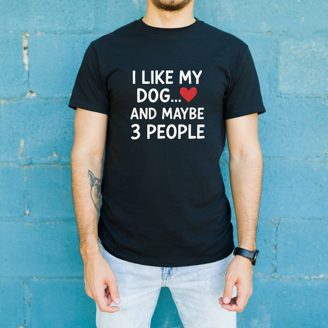 I Like My Dog And Maybe 3 People T-Shirt
