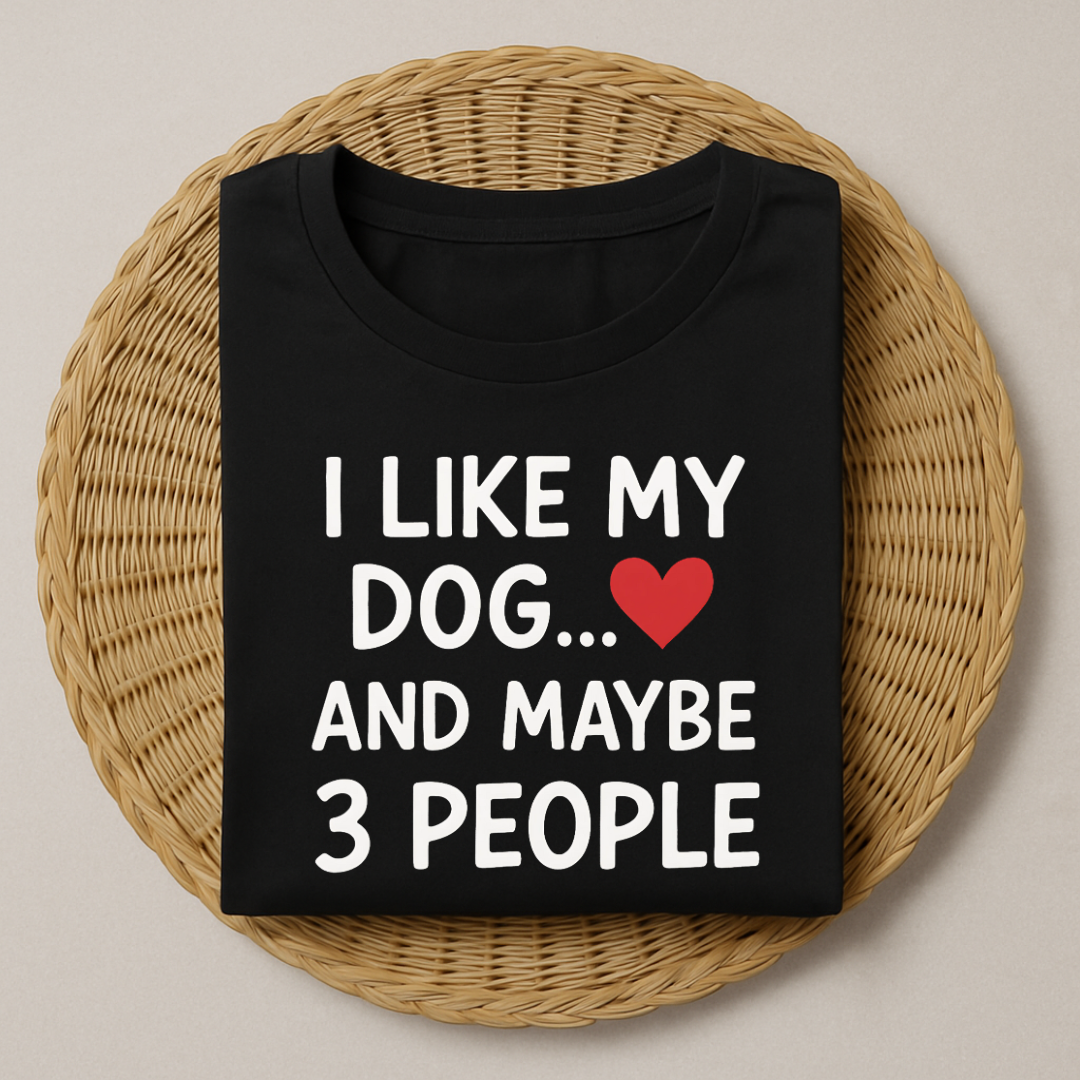 I Like My Dog And Maybe 3 People T-Shirt