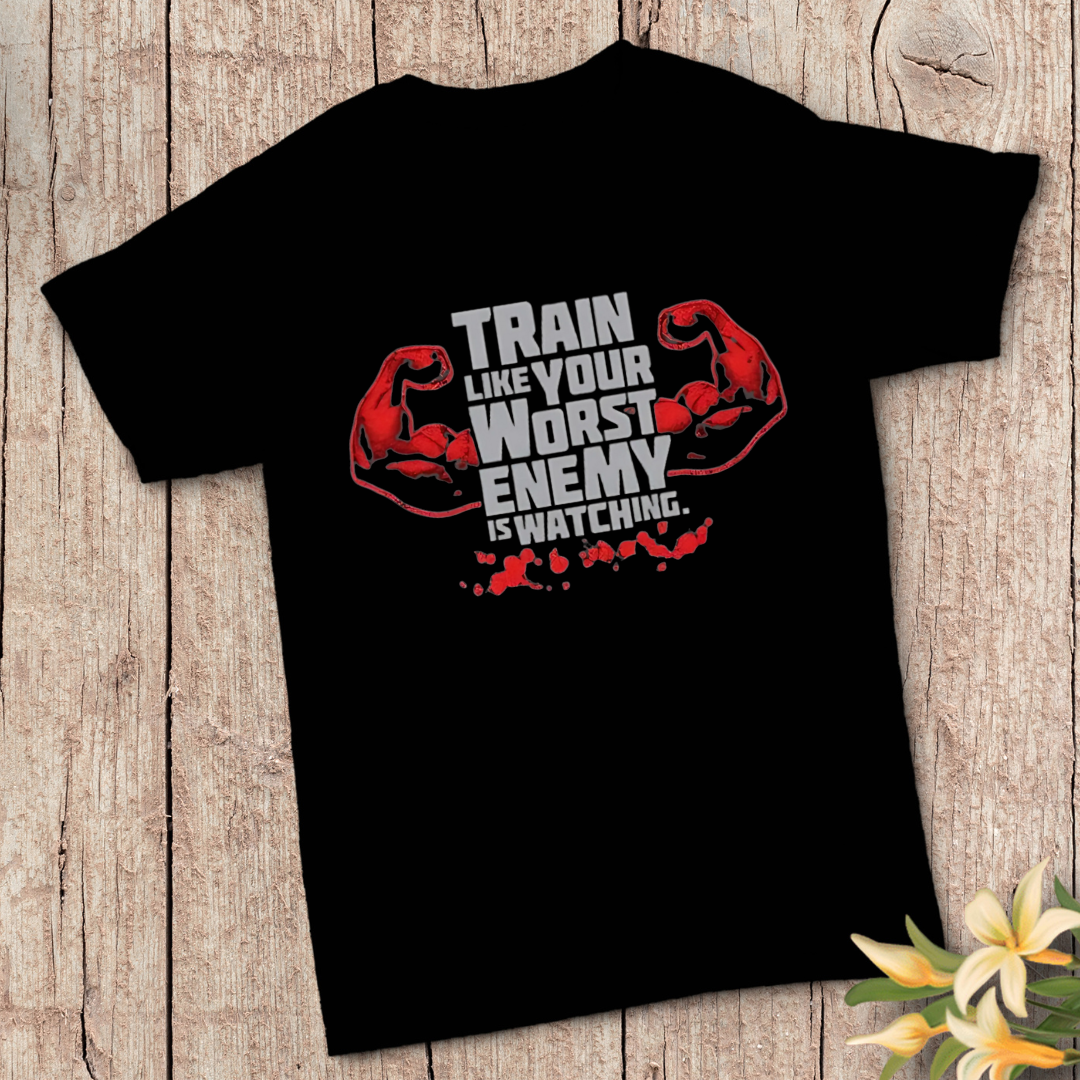 Train Like Your Worst Enemy is Watching T-Shirt