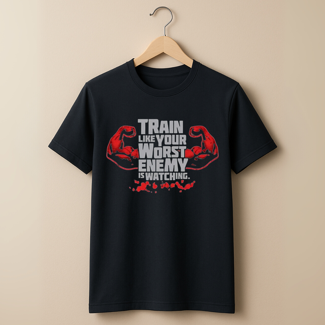 Train Like Your Worst Enemy is Watching T-Shirt