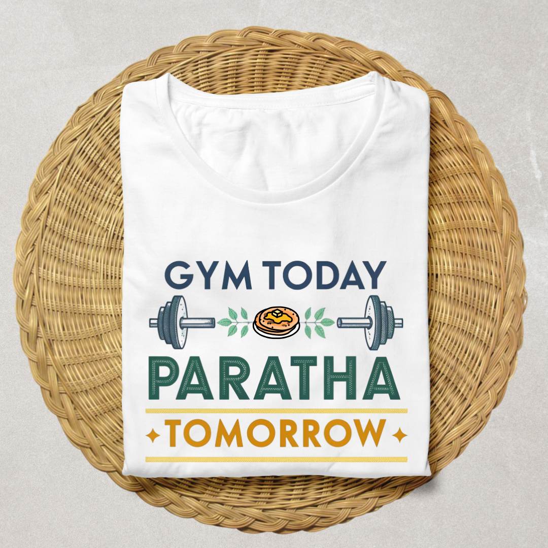 Gym Today Paratha Tomorrow T-Shirt