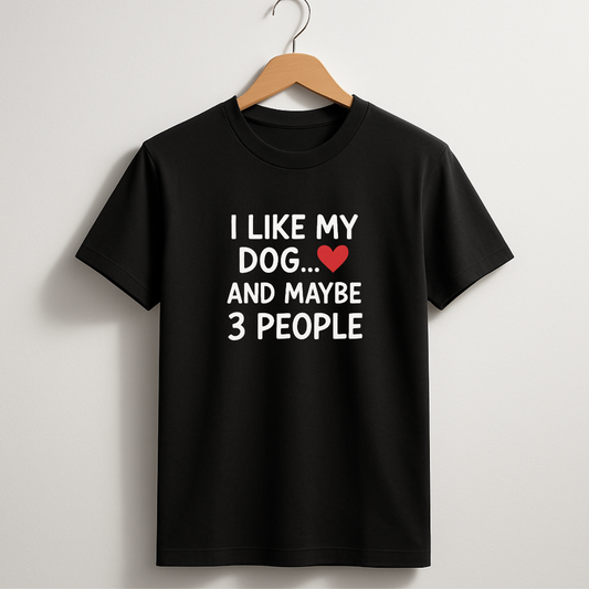 I Like My Dog And Maybe 3 People T-Shirt