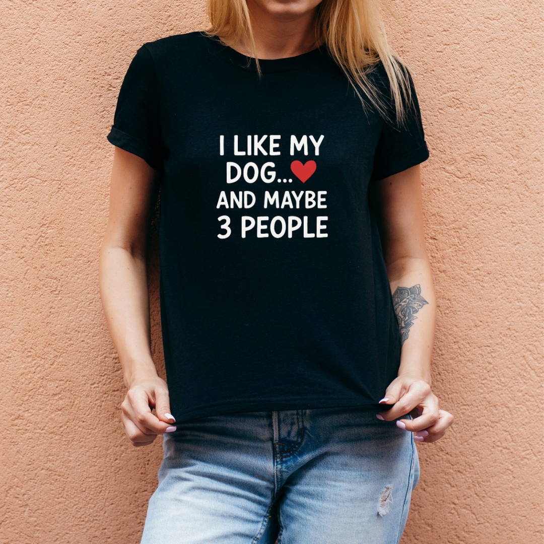 I Like My Dog And Maybe 3 People T-Shirt