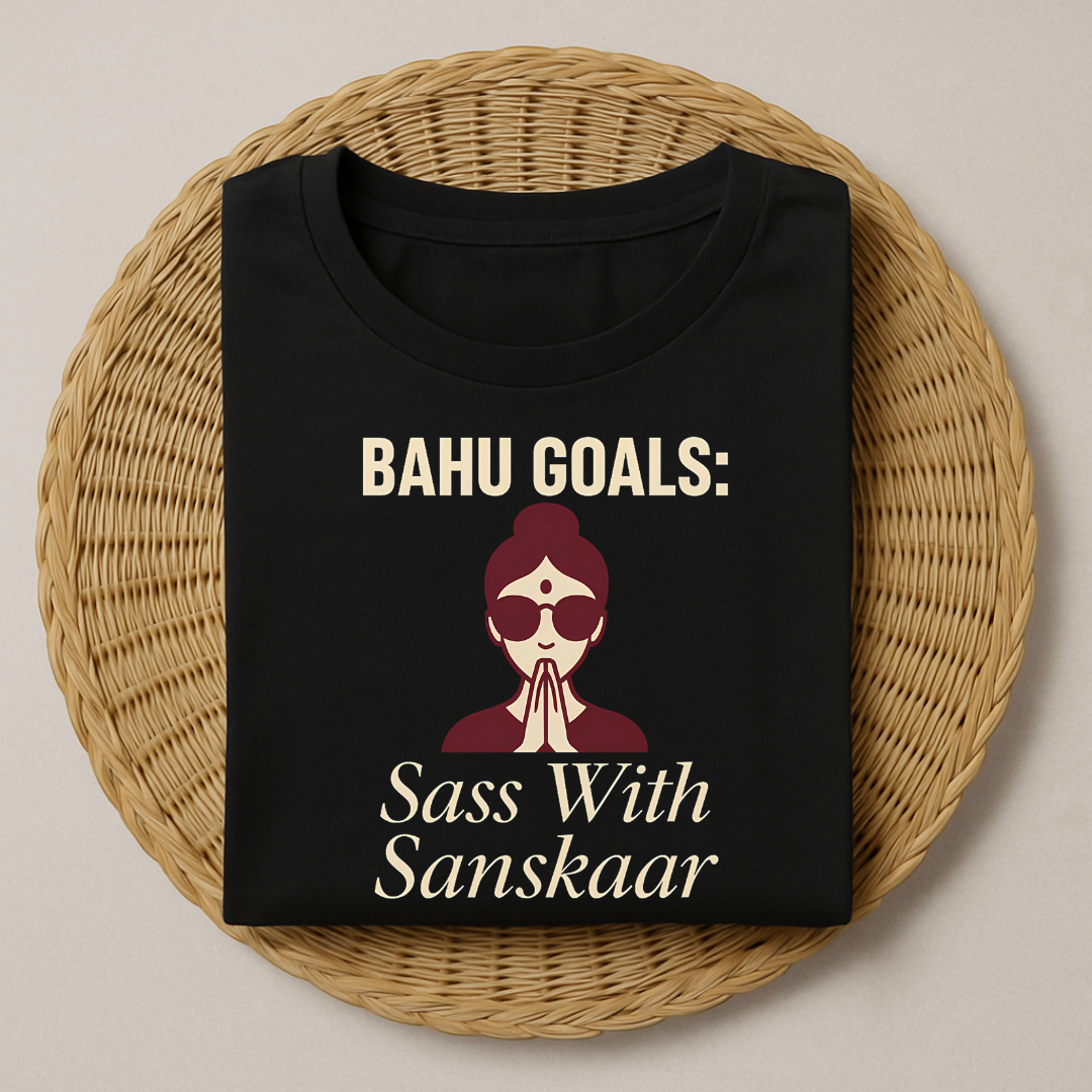 Bahu Goals Sass With Sanskaar T-Shirt