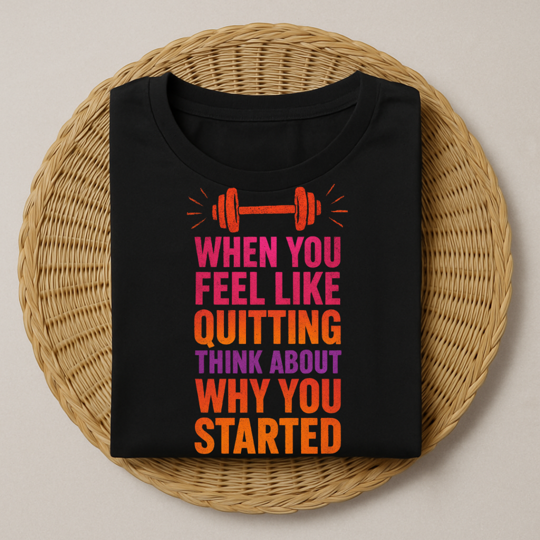 When You Feel Like Quitting T-Shirt