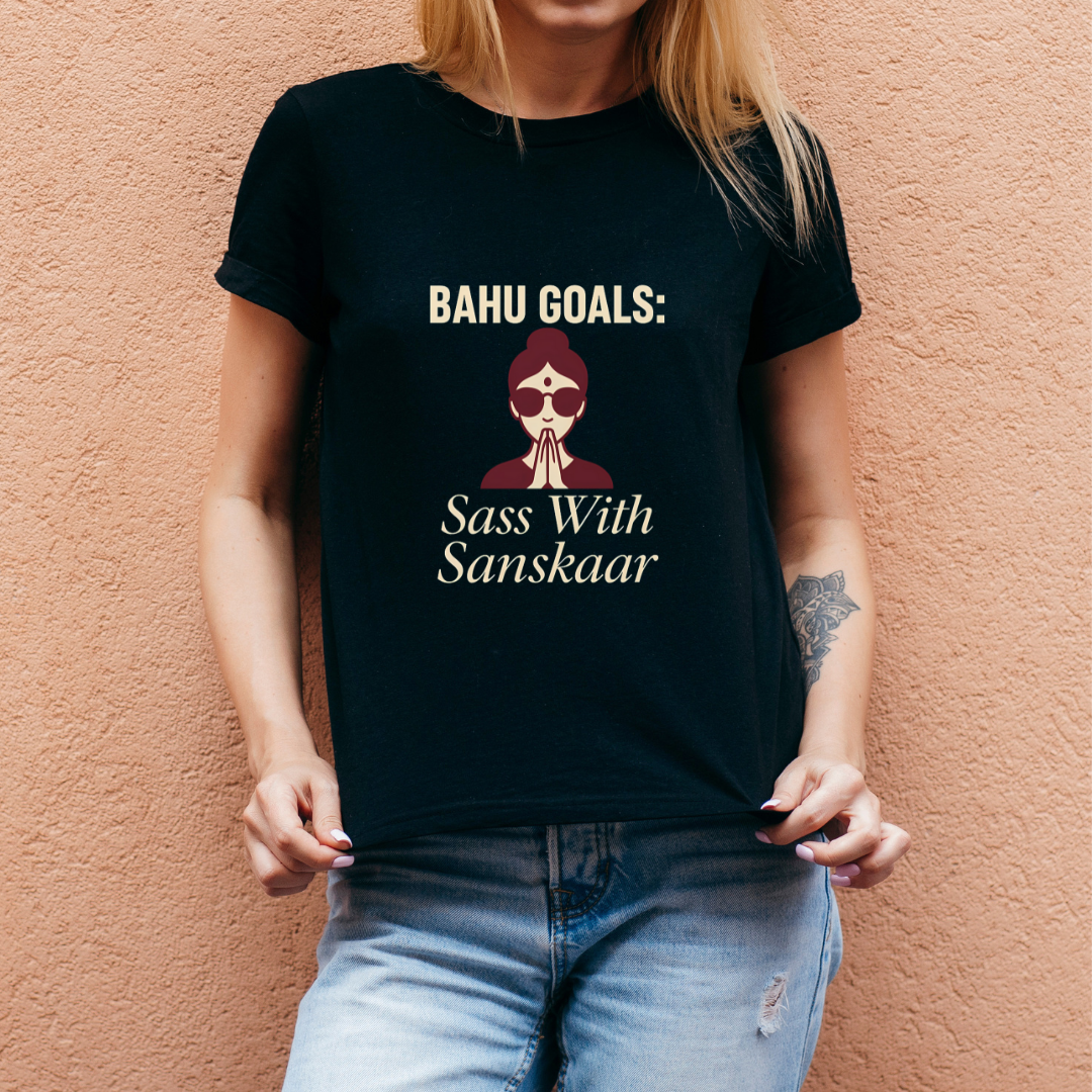 Bahu Goals Sass With Sanskaar T-Shirt