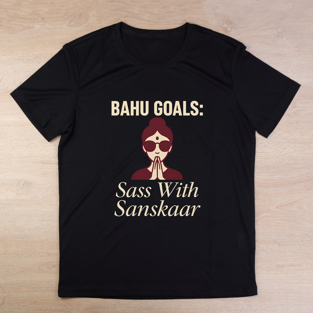 Bahu Goals Sass With Sanskaar T-Shirt