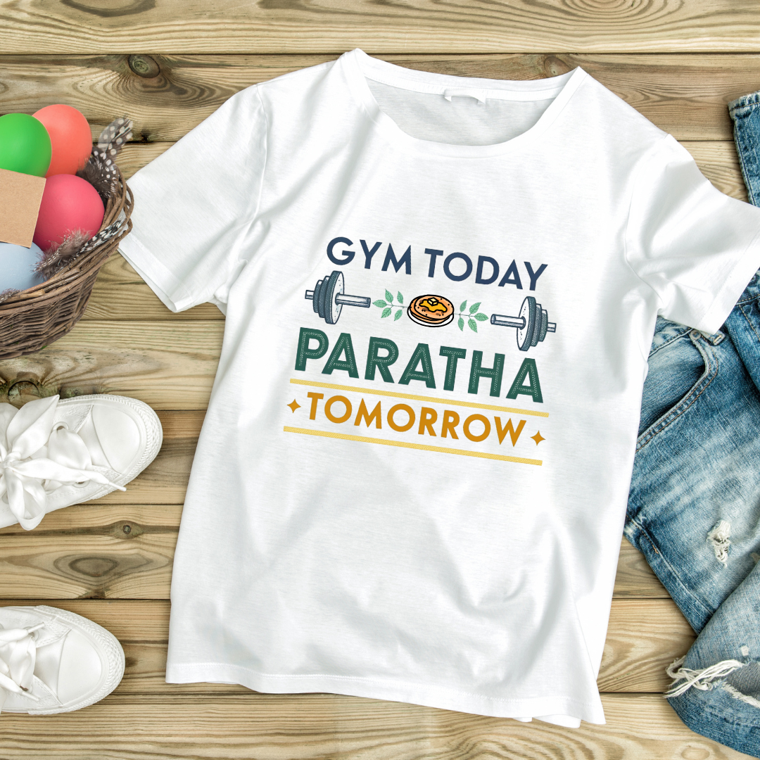 Gym Today Paratha Tomorrow T-Shirt