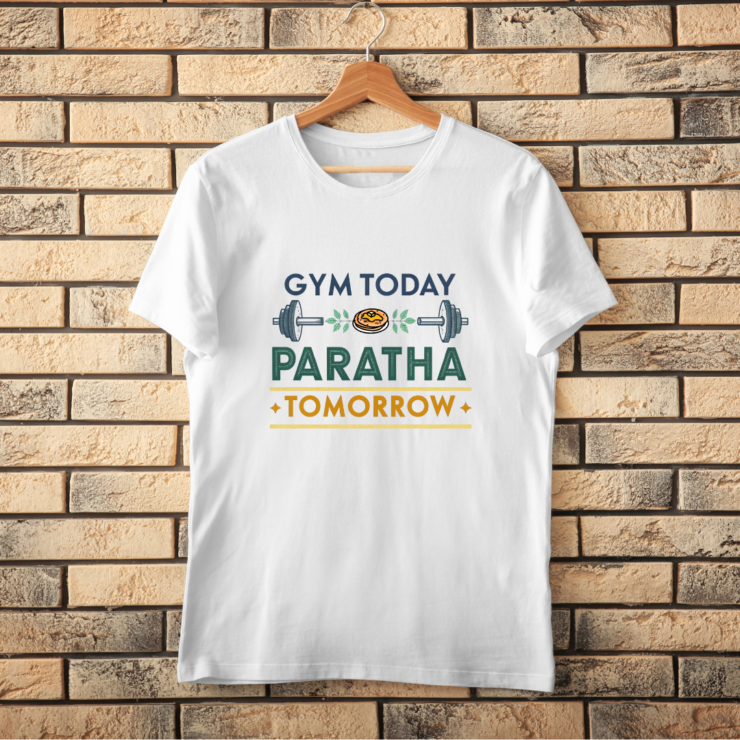 Gym Today Paratha Tomorrow T-Shirt