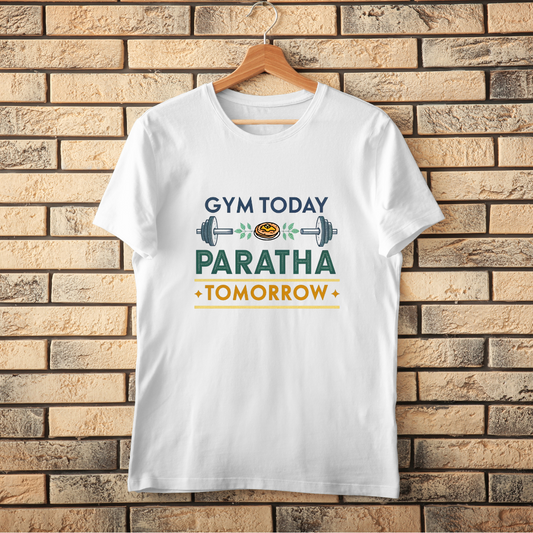 Gym Today Paratha Tomorrow T-Shirt