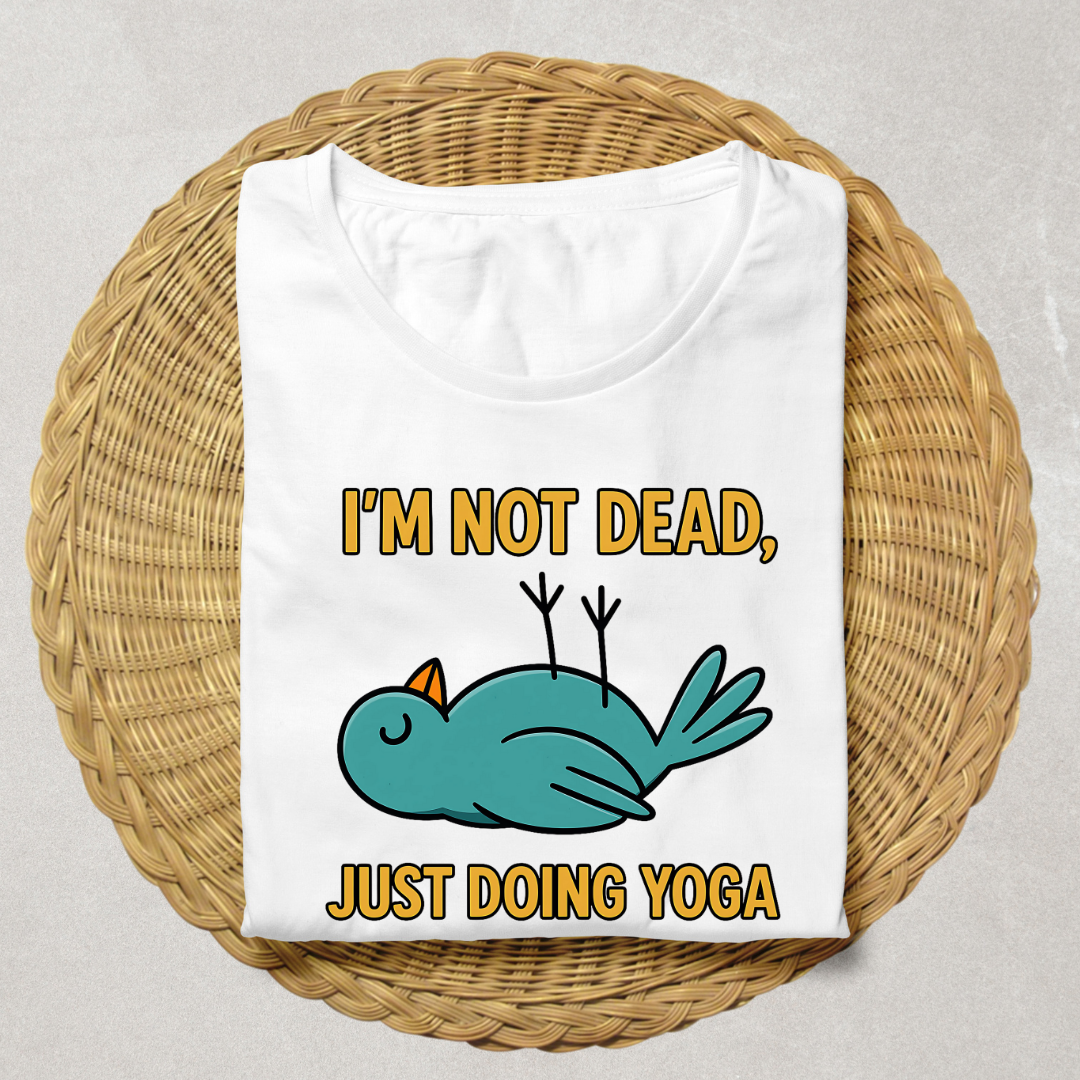 I'm Not Dead Just Doing Yoga T-Shirt