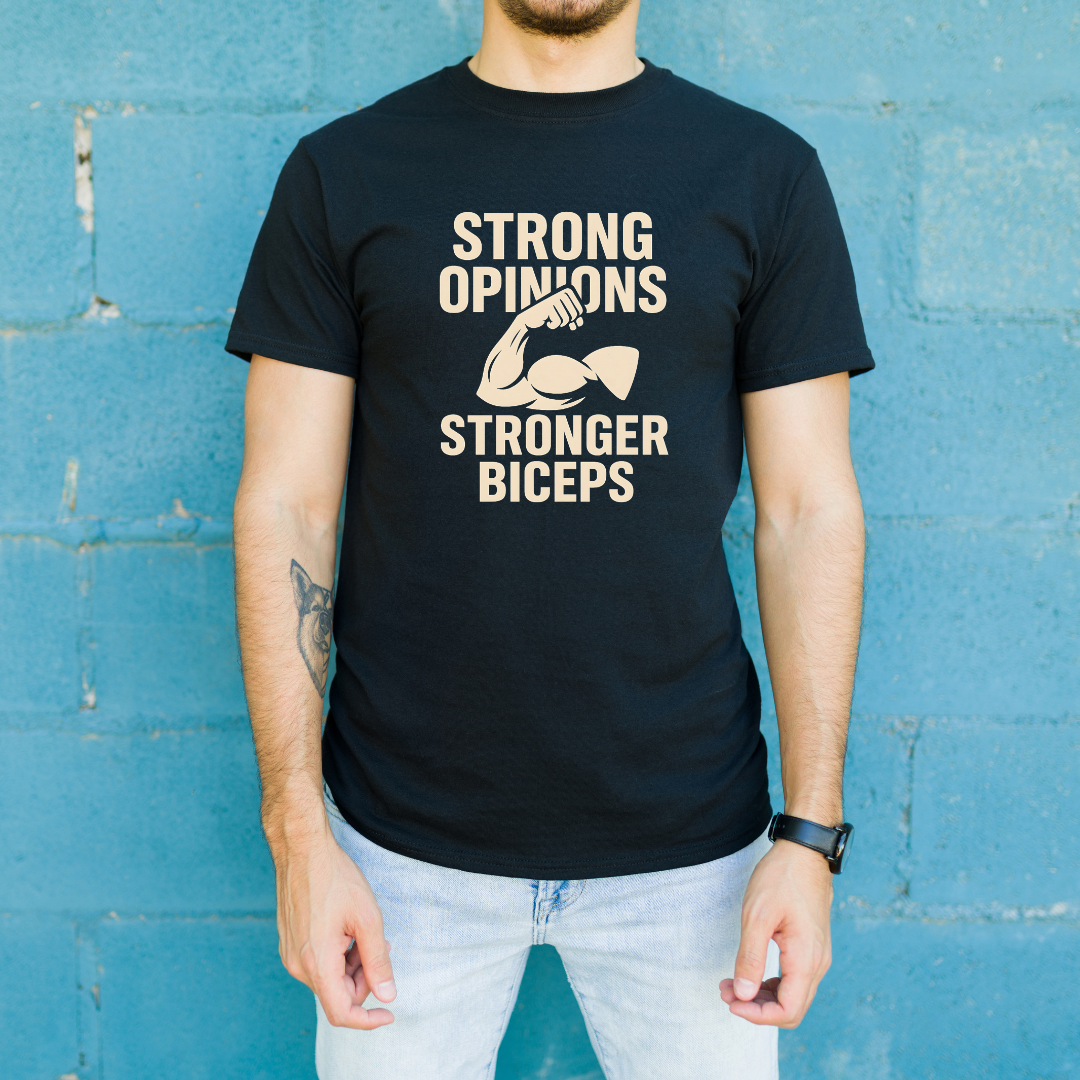 Strong Opinions Stronger Biceps T-Shirt