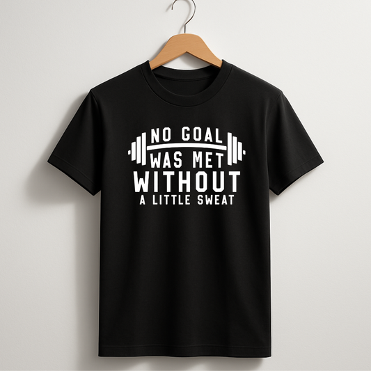 No Goal Was Met Without A Little Sweat T-Shirt