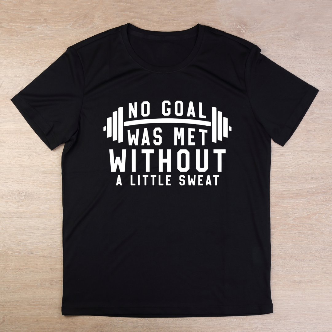 No Goal Was Met Without A Little Sweat T-Shirt