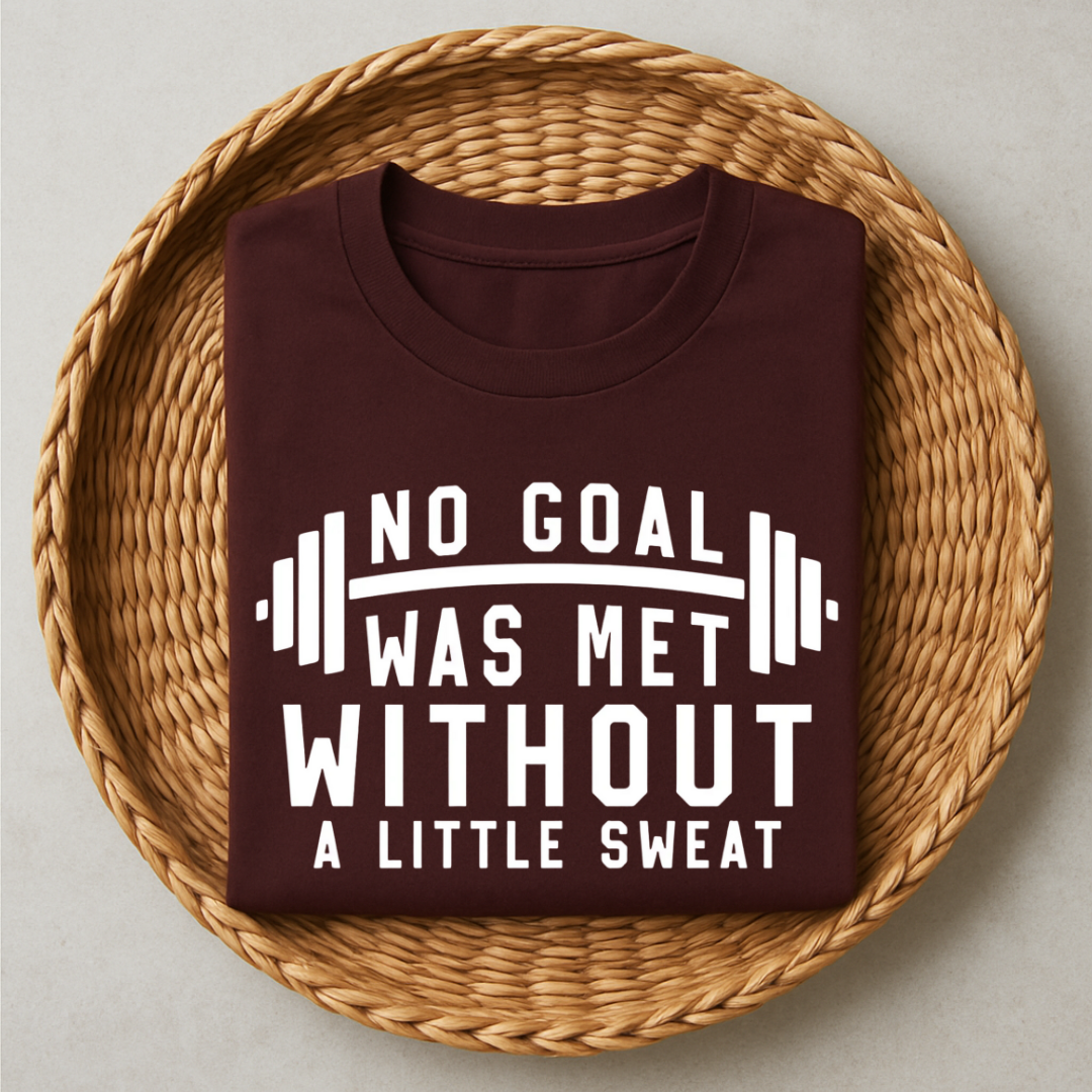 No Goal Was Met Without A Little Sweat T-Shirt