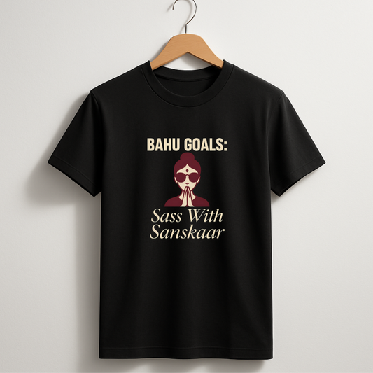 Bahu Goals Sass With Sanskaar T-Shirt